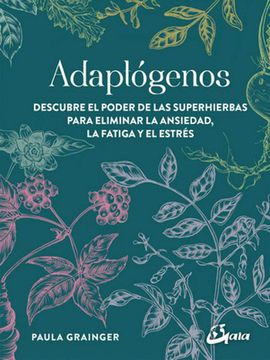 portada Adaptogenos: Descubre el Poder de las Superhierbas Para Eliminar la Ansiedad, la Fatiga y el Estres (in Spanish)