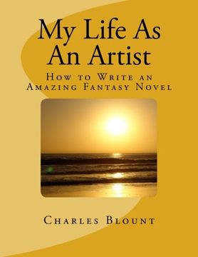 portada My Life As An Artist: How to Write an Amazing Fantasy Novel