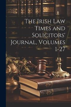 portada The Irish law Times and Solicitors' Journal, Volumes 1-27