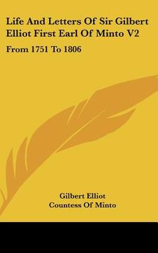 portada life and letters of sir gilbert elliot first earl of minto v2: from 1751 to 1806 (en Inglés)