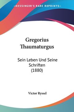 portada Gregorius Thaumaturgus: Sein Leben Und Seine Schriften (1880) (en Alemán)
