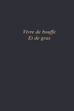 portada Vivre de bouffe et de gras: Carnet de note - format 6x9 po - 110 pages vierges - Citations "Vivre de bouffe et de gras" (in French)