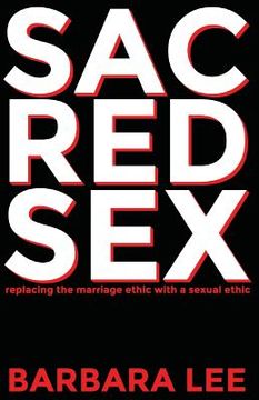 portada Sacred Sex: Replacing the Marriage Ethic with a Sexual Ethic (en Inglés)
