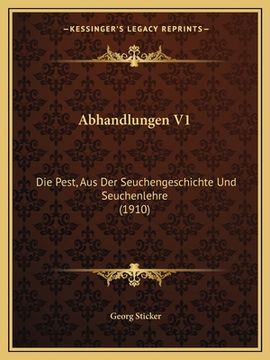 portada Abhandlungen V1: Die Pest, Aus Der Seuchengeschichte Und Seuchenlehre (1910) (en Alemán)