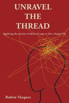 portada Unravel the Thread: Applying the Ancient Wisdom of Yoga to Live a Happy Life (en Inglés)