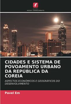 portada Cidades e Sistema de Povoamento Urbano da República da Coreia: Aspectos Económicos e Geográficos do Desenvolvimento (en Portugués)