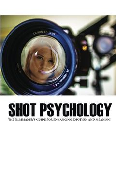 portada Shot Psychology: The Filmmaker'S Guide for Enhancing Emotion and Meaning (en Inglés)