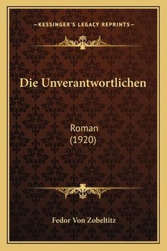 portada Die Unverantwortlichen: Roman (1920) (en Alemán)