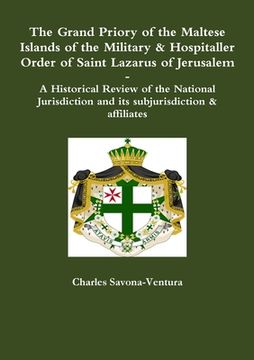 portada The Grand Priory of the Maltese Islands of the Military & Hospitaller Order of Saint Lazarus of Jerusalem -- A Historical Review of the National Juris (in English)