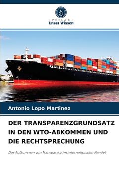 portada Der Transparenzgrundsatz in Den Wto-Abkommen Und Die Rechtsprechung (en Alemán)