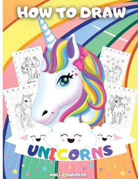 portada How To Draw Unicorns: A Step-By-Step Drawing Activity Book For Kids To Learn How To Draw Unicorns Using The Grid Copy Method BONUS: Great Un (en Inglés)