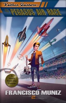 portada Keithan Quintero and the Pegasus Air Race: (A Story from the Future) Book 2 (en Inglés)