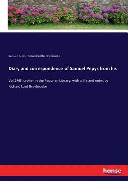 portada Diary and correspondence of Samuel Pepys from his: Vol.2MS. cypher in the Pepsyian Library, with a life and notes by Richard Lord Braybrooke (en Inglés)