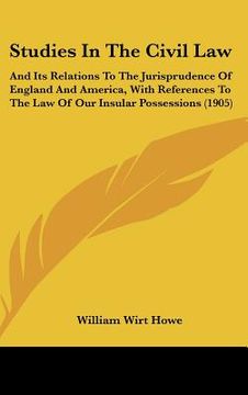 portada studies in the civil law: and its relations to the jurisprudence of england and america, with references to the law of our insular possessions ( (en Inglés)