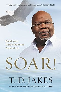 portada Soar! Build Your Vision From the Ground up (en Inglés)
