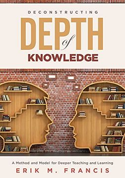 portada Deconstructing Depth of Knowledge: A Method and Model for Deeper Teaching and Learning (in English)