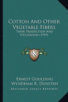 portada cotton and other vegetable fibers: their production and utilization (1919) (in English)