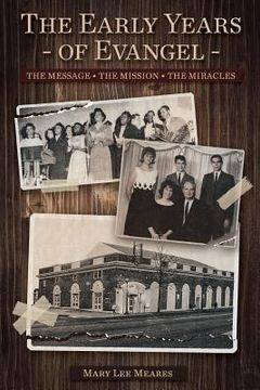 portada The Early Years of Evangel: The Message - The Mission - The Miracles (in English)