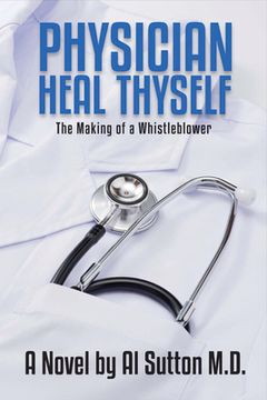 portada Physician Heal Thyself: The Making of a Whistleblower (en Inglés)