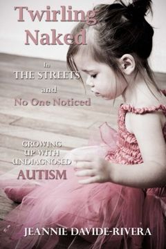 portada Twirling Naked in the Streets and no one Noticed: Growing up With Undiagnosed Autism (en Inglés)