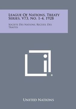 portada League of Nations, Treaty Series, V73, No. 1-4, 1928: Societe Des Nations, Recueil Des Traites (in English)