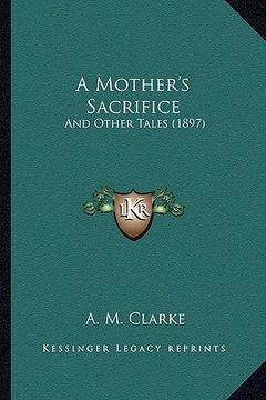 portada a mother's sacrifice: and other tales (1897)