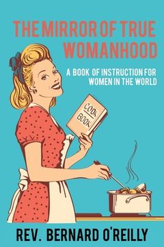 portada The Mirror of True Womanhood: A Book of Instruction for Women in the World (en Inglés)