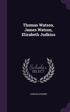portada Thomas Watson, James Watson, Elizabeth Judkins (en Inglés)