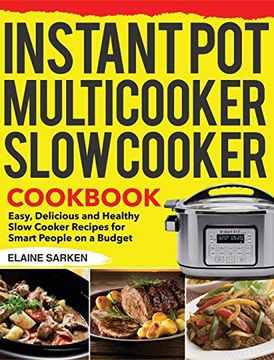 portada Instant pot Multicooker Slow Cooker Cookbook: Easy, Delicious and Healthy Slow Cooker Recipes for Smart People on a Budget (en Inglés)