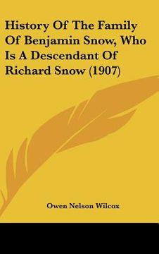 portada history of the family of benjamin snow, who is a descendant of richard snow (1907) (en Inglés)