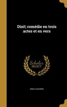 portada Dixi!; comédie en trois actes et en vers (en Francés)