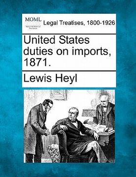 portada united states duties on imports, 1871. (en Inglés)
