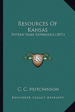 portada resources of kansas: fifteen years experience (1871) (en Inglés)