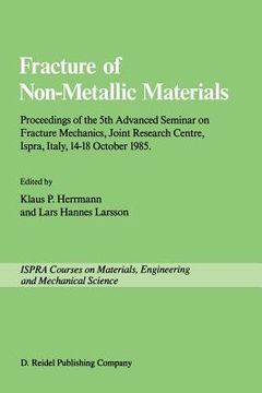 portada Fracture of Non-Metallic Materials: Proceeding of the 5th Advanced Seminar on Fracture Mechanics, Joint Research Centre, Ispra, Italy, 14-18 October 1 (en Inglés)