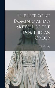 portada The Life of St. Dominic and a Sketch of the Dominican Order (en Inglés)