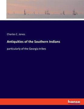 portada Antiquities of the Southern Indians: particularly of the Georgia tribes (in English)