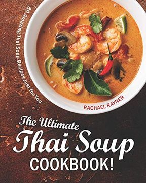 portada The Ultimate Thai Soup Cookbook!: 80 Amazing Thai Soup Recipes Just for You (en Inglés)
