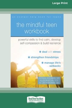 portada The Mindful Teen Workbook: Powerful Skills to Find Calm, Develop Self-Compassion, and Build Resilience (16pt Large Print Edition) (en Inglés)
