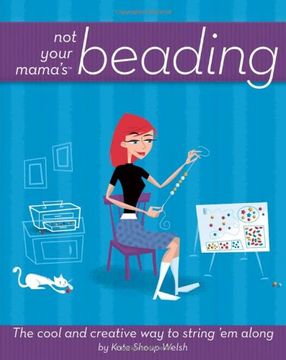 portada Not Your Mama's Beading: The Cool and Creative way to String 'em Along (Not Your Mama's Craft Books) 