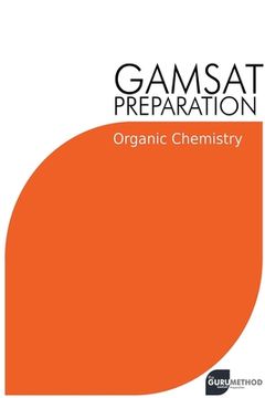 portada GAMSAT Preparation Organic Chemistry: Efficient Methods, Detailed Techniques, Proven Strategies, and GAMSAT Style Questions