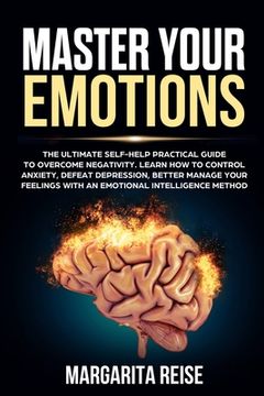 portada Master Your Emotions: The Ultimate Self-help Practical Guide to Overcome Negativity Learn How to Control Anxiety Defeat Depression and Bette (en Inglés)