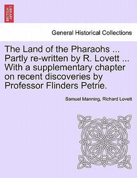 portada the land of the pharaohs ... partly re-written by r. lovett ... with a supplementary chapter on recent discoveries by professor flinders petrie.