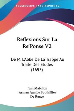 portada Reflexions Sur La Re'Ponse V2: De M. L'Abbe De La Trappe Au Traite Des Etudes (1693) (en Francés)