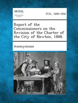 portada Report of the Commissioners on the Revision of the Charter of the City of Newton, 1888. (en Inglés)