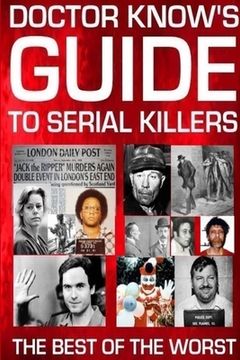 portada Doctor Know's Guide To Serial Killers: The Best Of The Worst (en Inglés)