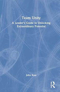 portada Team Unity: A Leader's Guide to Unlocking Extraordinary Potential (en Inglés)