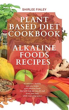 portada Plant Based Diet Cookbook - Alkaline Foods Recipes: 61 delicious, healthy and easy recipes with Alkaline Foods that will help you stay fit and detox y 