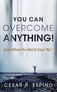 portada You Can Overcome Anything!: Even When the World Says No (en Inglés)