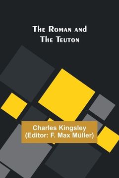 portada The Roman and the Teuton (en Inglés)
