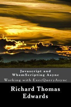 portada Javascript and WbemScripting Async: Working with ExecQueryAsync (en Inglés)